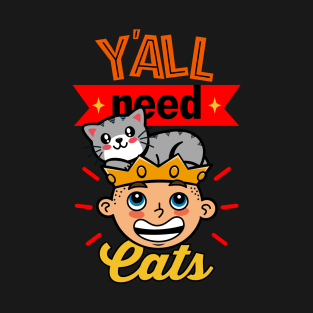 Y'all Need Cats Gift For Cat Lovers T-Shirt