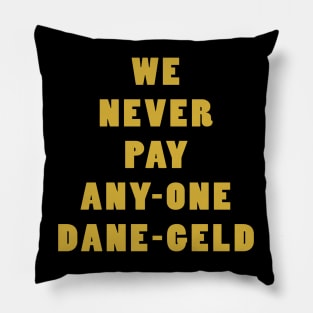 We Never Pay Any-One Dane-Geld Pillow