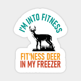 I'm Into Fitness Fit'Ness Deer In My Freezer - hunting lover Magnet