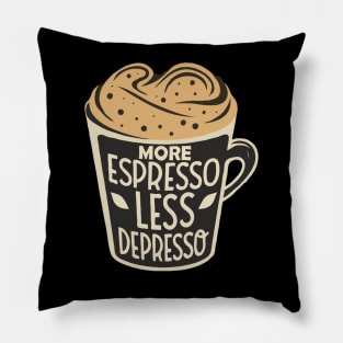 More Espresso Less Depresso. Pillow