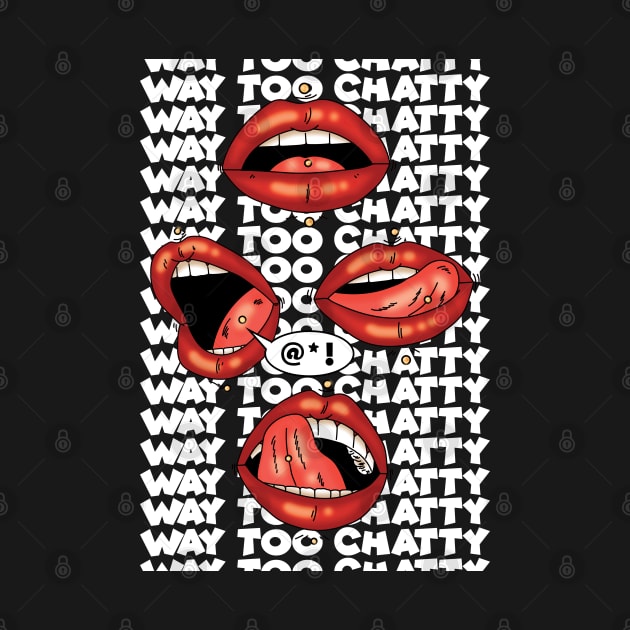 way too chatty! by Malachite Design
