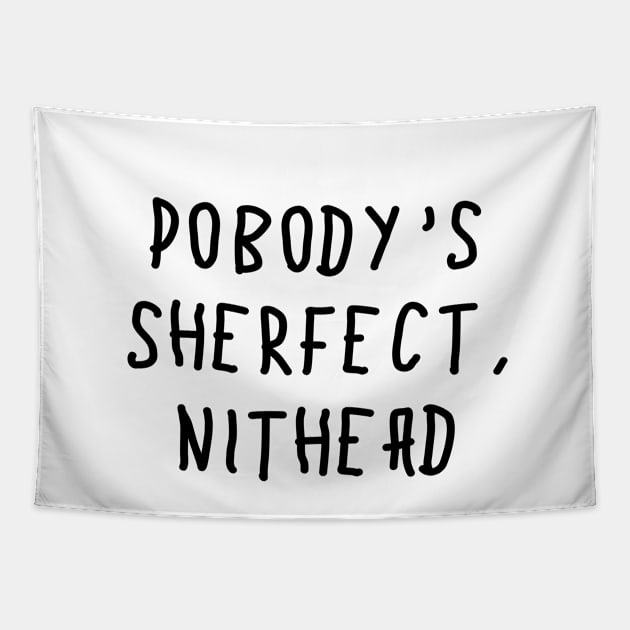 Pobody's Sherfect, Nithead Tapestry by FunShirts