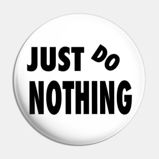 Just do nothing Pin