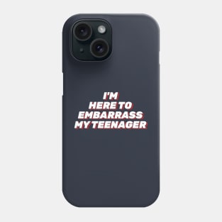 I'm just here to embarrass my teenager Phone Case