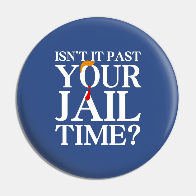 Isn’t-It-Past-Your-Jail-Time Pin by SonyaKorobkova