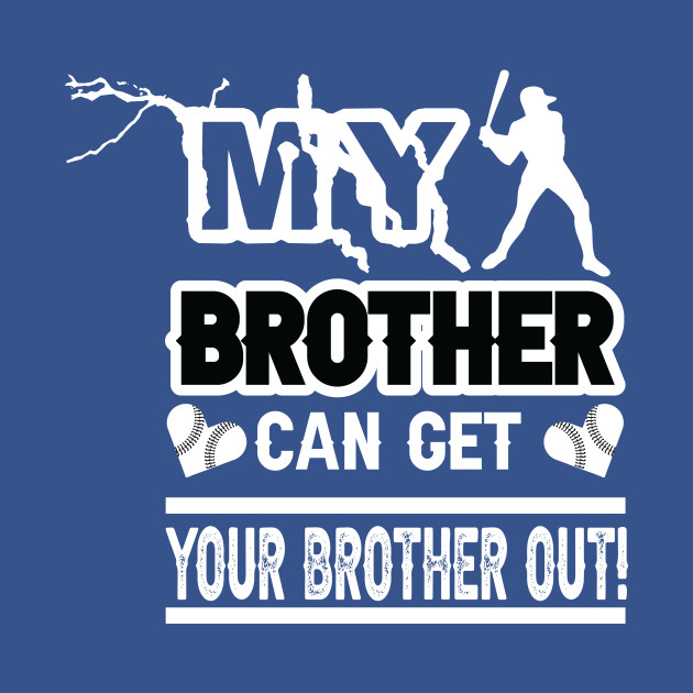 Discover My Brother Can Get Your Brother Out 15 - Baseball Games Brother - T-Shirt