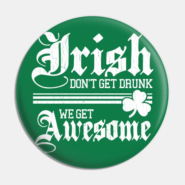 Irish Don't Get Drunk (vintage distressed look) Pin by robotface