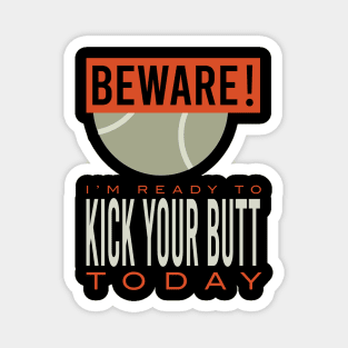 Padel Beware I'm Ready to Kick Your Butt Today Magnet