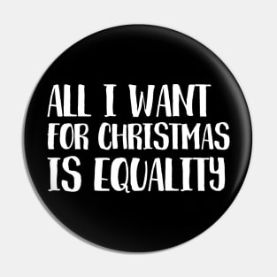 All I want for Christmas Is Equality Pin