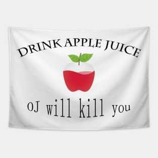 funny drink apple juice oj will kill you Tapestry