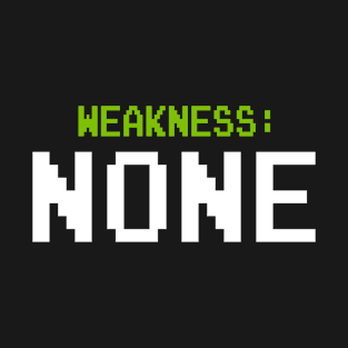 Weakness - None T-Shirt