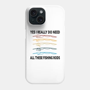 Yes I Really Do Need All These Fishing Rods Funny Quote Rods Design Phone Case