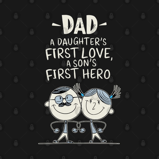 Dad - A Daughter's First Love, A Son's First Hero by Fashioned by You, Created by Me A.zed