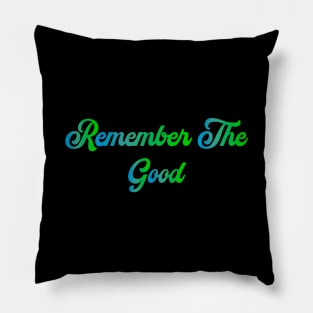 Remember The Good Pillow