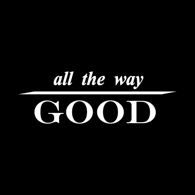 all the way good by NotComplainingJustAsking