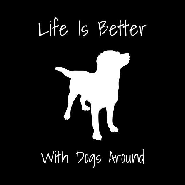 Life Is Better With Dogs Around by fromherotozero