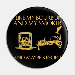 I Like My Bourbon And My Smoker Funny BBQ Smoker Pin