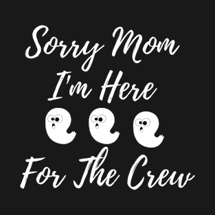 Sorry Mom I'm Here T-shirt T-Shirt