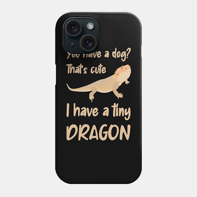 You have a dog, I have a bearded dragon Phone Case by Caregiverology