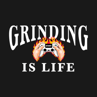 Why video games are good for you. Grinding is life T-Shirt