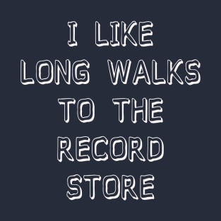 I Like Long Walks To The Record Store T-Shirt