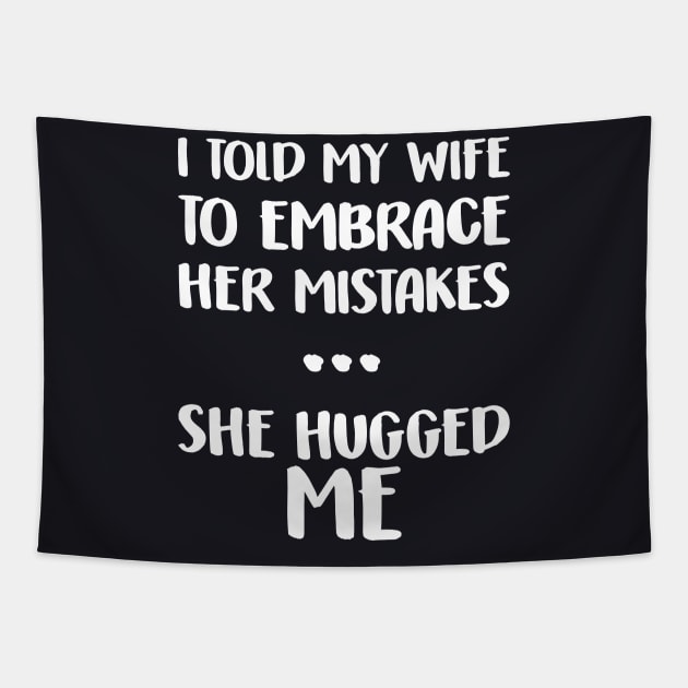 I Told My Wife To Embrace Her Mistakes Funny Husband Tapestry by DARSHIRTS