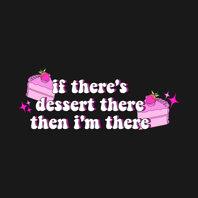 if there's dessert there, then i'm there by carleemarkle