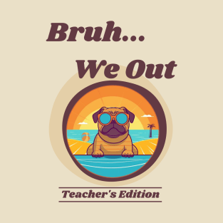 Cute Pug Dog End of School Year Teacher Summer Bruh We Out Print T-Shirt