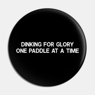 Dinking for Glory One Paddle at a Time Pin