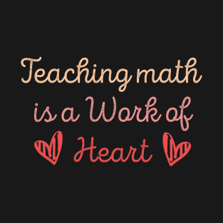 work of heart math teacher T-Shirt