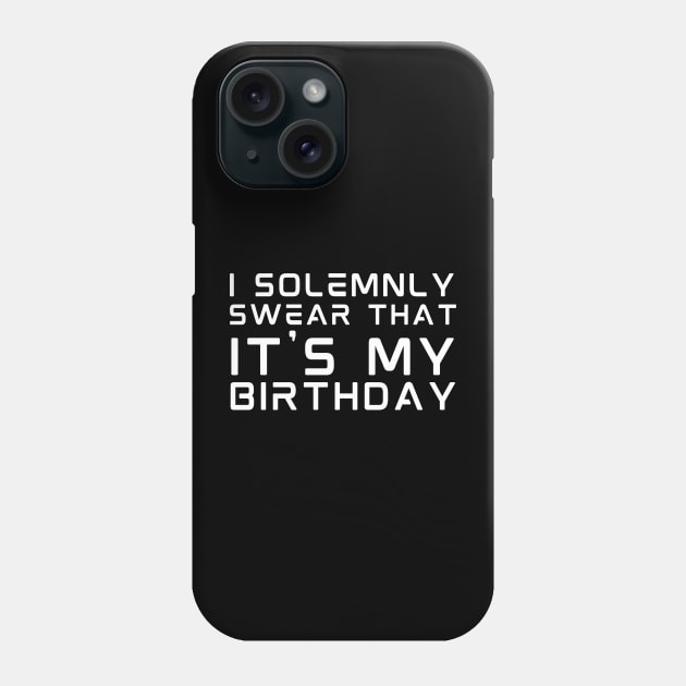 I Solemnly Swear It's My birthday Phone Case by HobbyAndArt