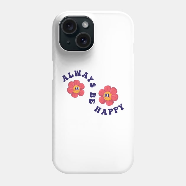 Always be Happy Phone Case by CEYLONEX