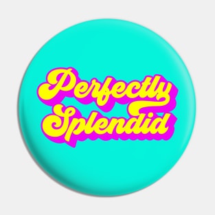 Perfectly Splendid Pin