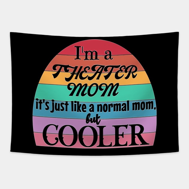 Theater Mom: Like a Normal Mom but Cooler. Theater Life, theater lover Tapestry by Timeforplay