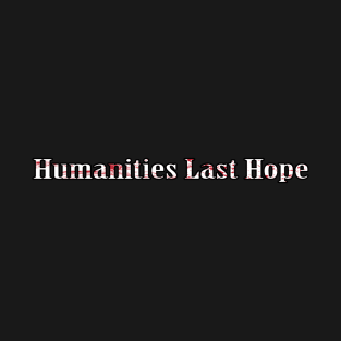 Humanities Last Hope T-Shirt