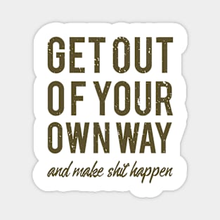 get out of your own way, motivational Magnet