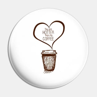 Funny Your Hotter Than My Coffee Valentines Gifts Pin