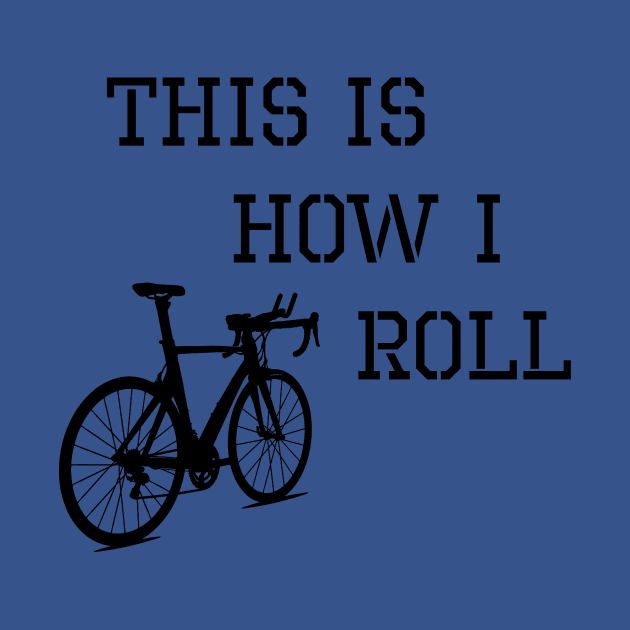 Sarcastic Cycling This is How I Roll by TriHarder12