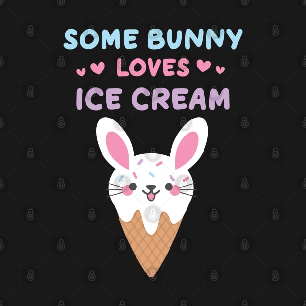 Some Bunny Loves Ice Cream Ice Cream Lovers by MedleyDesigns67