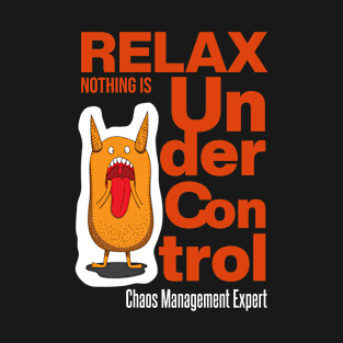 Relax Nothing Is Under Control T-Shirt