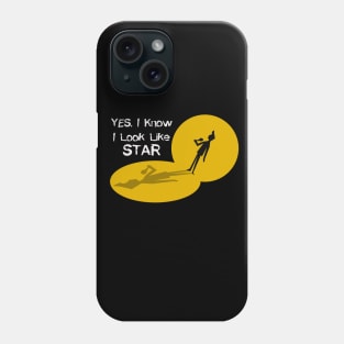Yes. I Know I Look Like STAR Phone Case