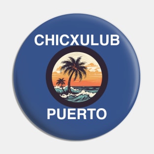 Chicxulub Puerto - Mexico (White Lettering) Pin