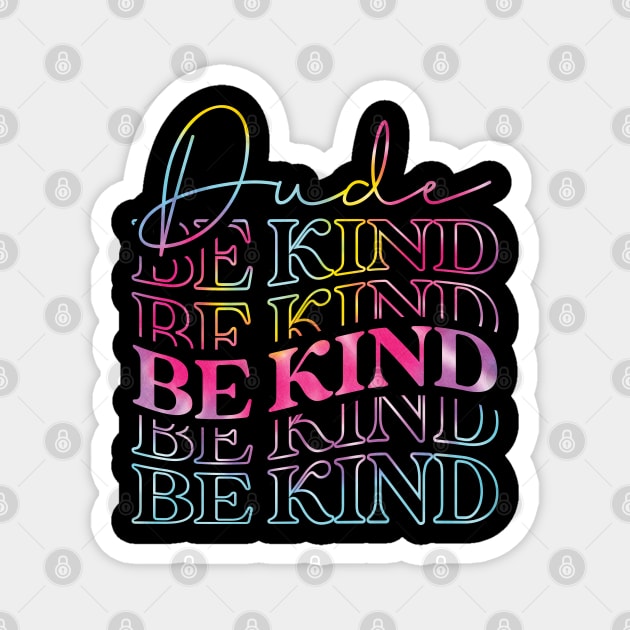 Tie Dye Dude Be Kind Kids Unity Day Anti Bullying Magnet by BramCrye