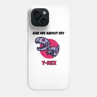 Ask me about my robot t-rex Phone Case