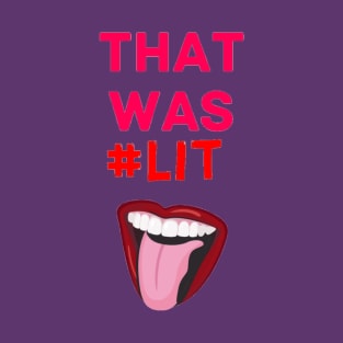 That was #lit T-Shirt
