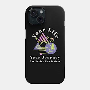 Your life, your journey, you decide how it goes. Phone Case