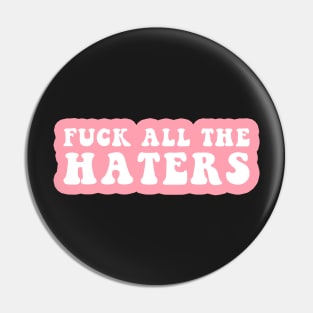 Fuck All The Haters Pin