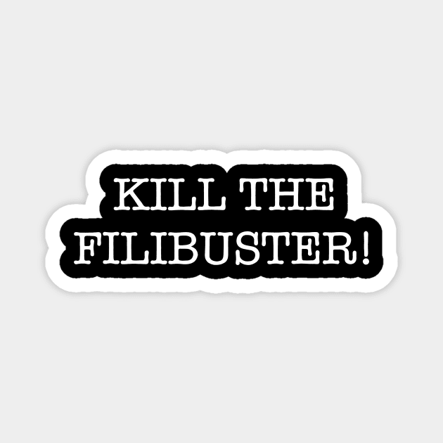 KILL THE FILIBUSTER! Magnet by SignsOfResistance