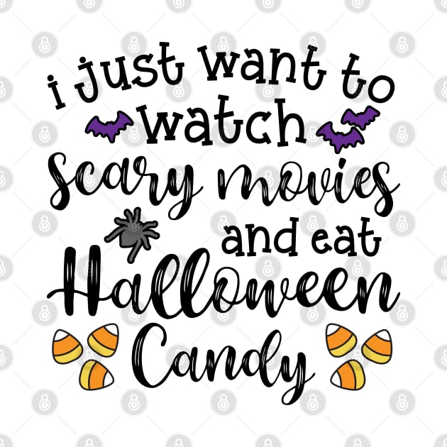 I Just Want To Watch Scary Movies and Eat Halloween Candy Cute Funny by GlimmerDesigns