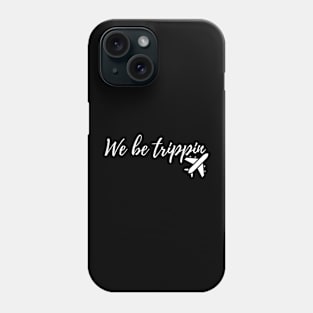 we be trippin Phone Case